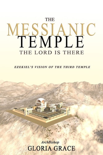 The Messianic Temple: the LORD Is There Ezekiel's Vision of the Third Temple