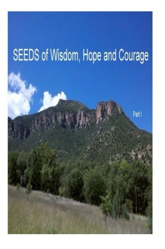 SEEDS of Wisdom, Hope and Courage, I Inspirational Guidance to Enrich Each New Day.