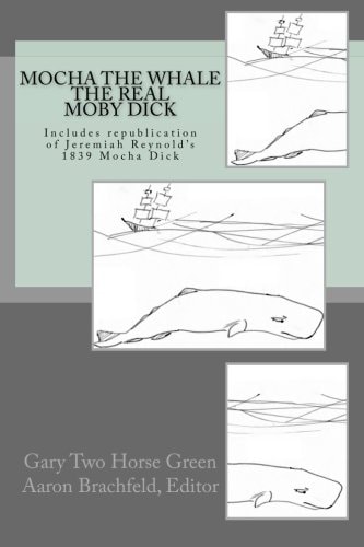 Mocha the Whale - the Real Moby Dick With Transcription of Jeremiah Reynold's Mocha Dick