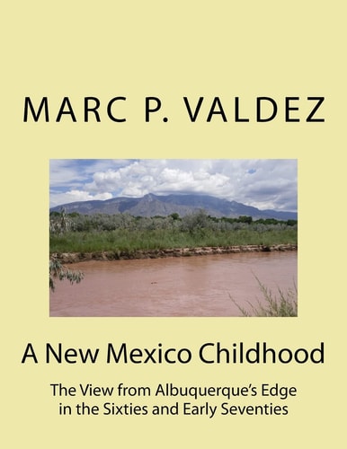 A New Mexico Childhood The View from Albuquerque's Edge in the Sixties and Early Seventies