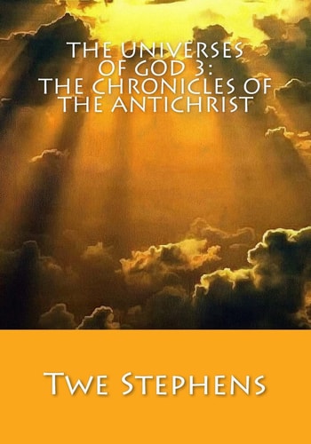 The Universes of God 3 The Chronicles of the Antichrist: The Second Coming of Jesus Christ
