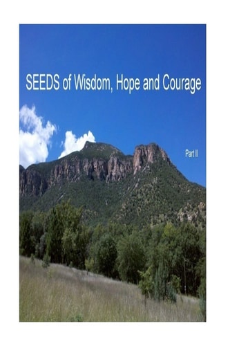SEEDS of Wisdom, Hope and Courage II Inspirational Guidance to Enrich Your Life