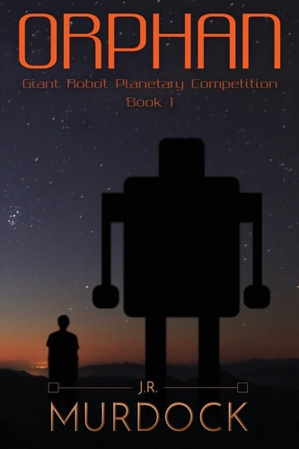 Orphan Giant Robot Planetary Competition Book 1