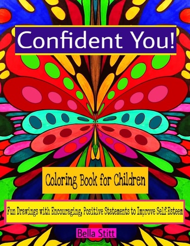 Confident You! Coloring Book for Children Fun Drawings with Encouraging, Positive Statements to Improve Self-Esteem