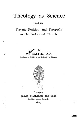 Theology As a Science and Its Present Position and Prospects in the Reformed Church