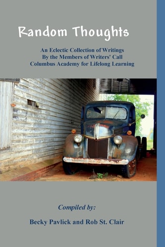 Random Thoughts An Eclectic Collection of Writings By the Members of Writers' Call Columbus Academy for Lifelong Learning