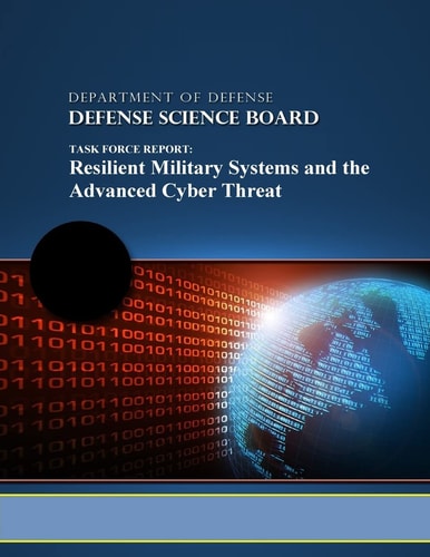 Task Force Report Resilient Military Systems and the Advanced Cyber Threat