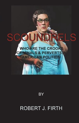 Scoundrels The Worst Politicians in American History