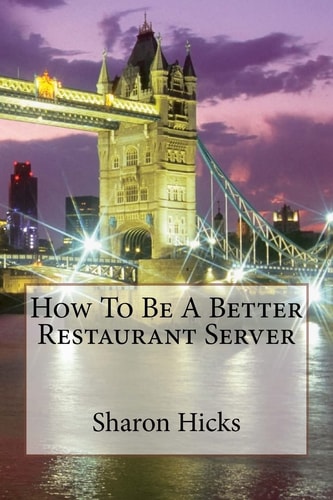 How to Be a Better Restaurant Server Learning to Better Myself As a Server