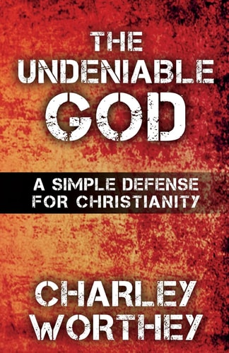 The Undeniable God A Simple Defense for Christianity