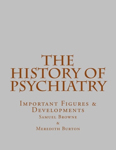 The History of Psychiatry Important Figures and Developments