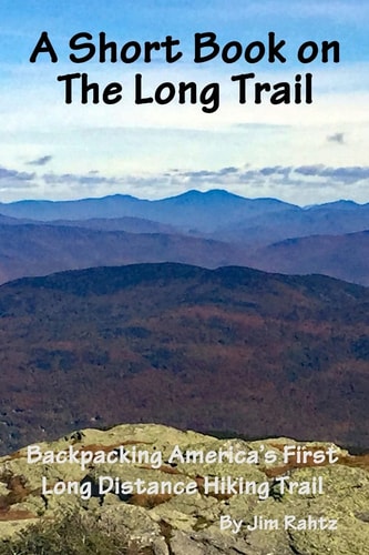 A Short Book on the Long Trail Backpacking America's First Long Distance Hiking Trail