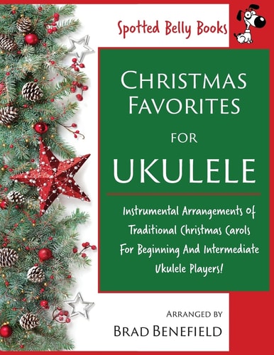Christmas Favorites for Ukulele Instrumental Arrangements of Traditional Christmas Carols for Beginning and Intermediate Ukulele Players.
