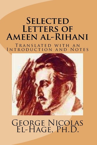 Selected Letters of Ameen Al-Rihani Translated with an Introduction and Notes