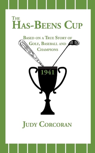 The Has-Beens Cup Based on a True Story of Golf, Baseball and Champions