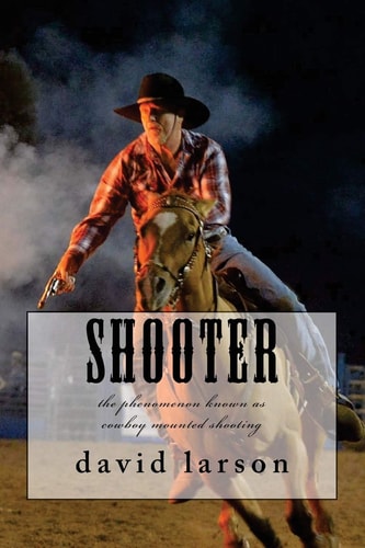 Shooter The Phenomenon Known As Cowboy Mounted Shooting