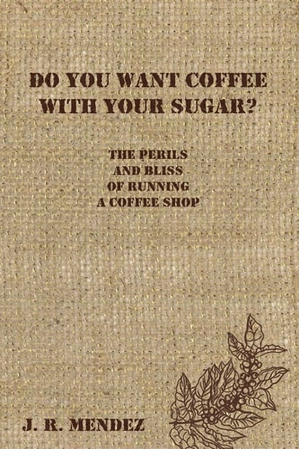 Do You Want Coffee with Your Sugar? The Perils and Bliss of Running a Coffee Shop