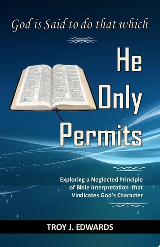 God is Said to do that which He Only Permits Exploring a Neglected Principle of Bible Interpretation that Vindicates God's Character
