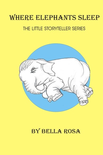 Where Elephants Sleep The Little Story Teller Series