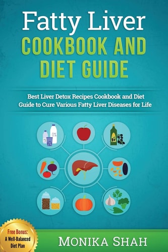 Fatty Liver Cookbook & Diet Guide 85 Most Powerful Recipes to Avert Fatty Liver & Lose Weight Fast
