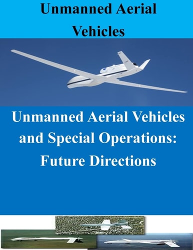 Unmanned Aerial Vehicles and Special Operations Future Directions