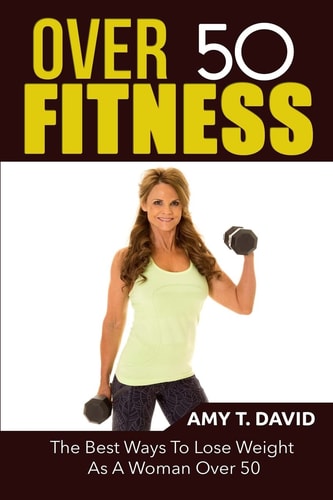 Over 50 Fitness The Best Ways To Lose Weight As A Woman Over 50