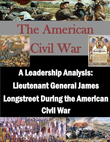 A Leadership Analysis Lieutenant General James Longstreet During the American Civil War