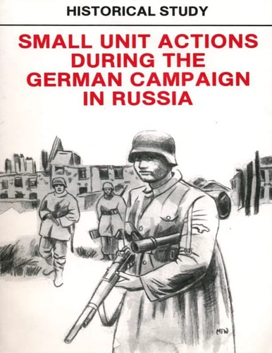 Historical Study Small Unit Actions During the German Campaign in Russia