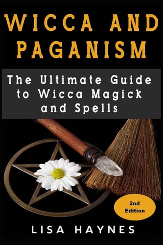 Wicca Magick, Spells, Wicca Magick and Paganism 2nd Edition