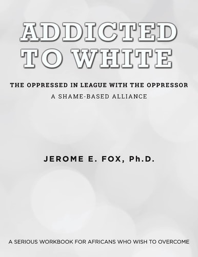 Addicted to White The Oppressed in League with the Oppressor : a Shame-based Alliance
