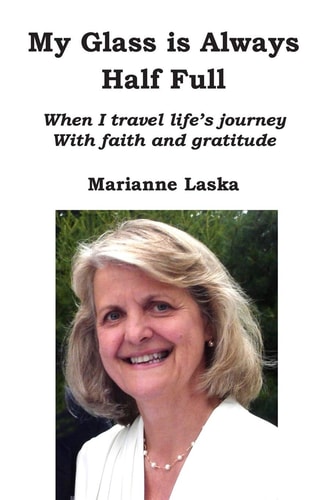 My Glass Is Always Half Full When I Travel Life's Journey with Faith and Gratitude