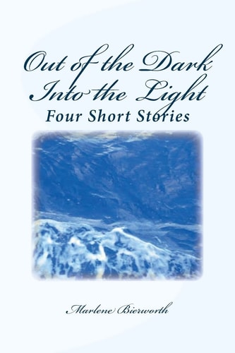 Out of the Dark Into the Light Four Short Stories