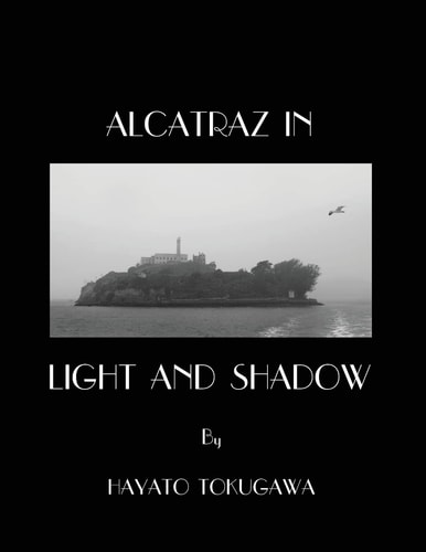 Alcatraz In Light And Shadow Images and Moods of a San Francisco Icon