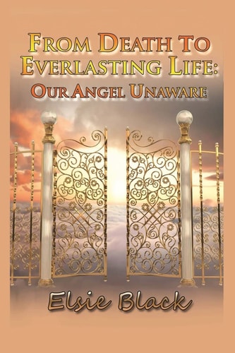 From Death to Everlasting Life Our Angel Unaware