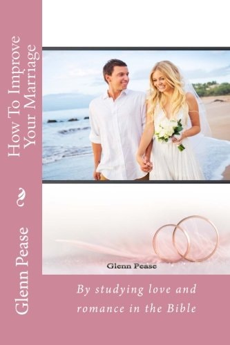 How To Improve Your Marriage By Studying Love and Romance in the Bible