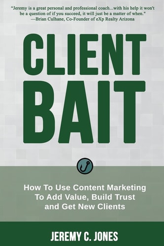 Client Bait How To Use Content Marketing To Add Value, Build Trust and Get New Clients.