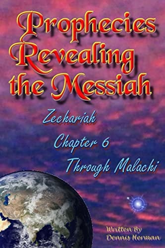 Prophecies Revealing the Messiah Zechariah Chapter 6 Through Malachi