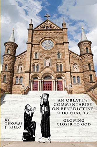 An Oblate's Commentaries on Benedictine Spirituality Growing Closer to God