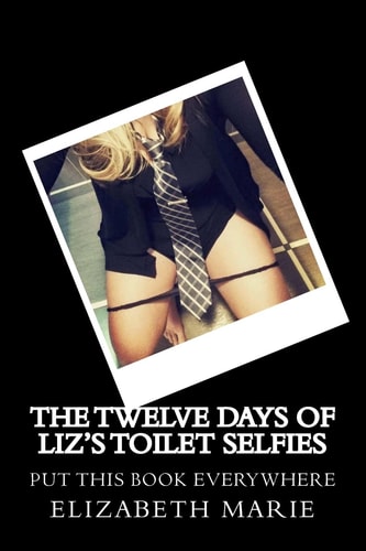The Twelve Days of Liz's Toilet Selfies Ringing in the New Rear One Toilet at a Time