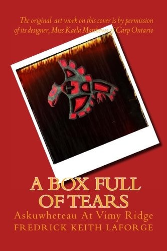 A Box Full of Tears Askuwheteau at Vimy Ridge