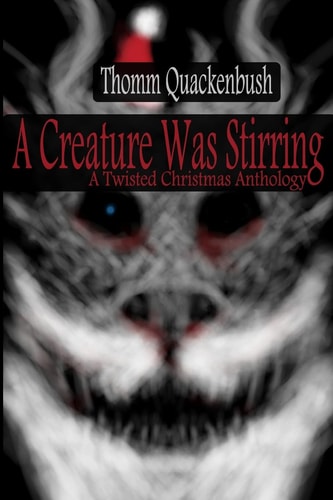 A Creature Was Stirring A Twisted Christmas Anthology