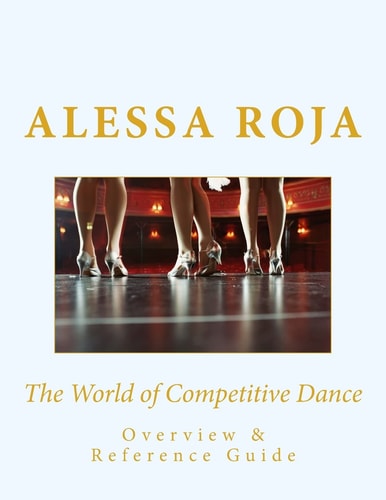 The World of Competitive Dance Overview and Reference Guide