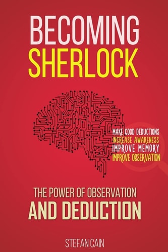 Becoming Sherlock The Power of Observation and Deduction