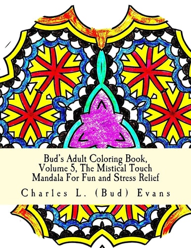 Bud's Adult Coloring Book, Volume 5, The Mistical Touch Mandala For Fun and Stress Relief