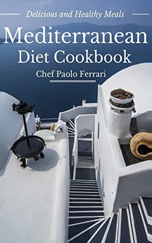 Mediterranean Diet Cookbook - Delicious and Healthy Mediterranean Meals Mediterranean Diet for Beginners