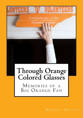 Through Orange Colored Glasses Memories of a Big Orange Fan
