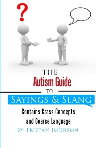 Autism Guide to Sayings and Slang Contains Crass Concepts and Coarse Language