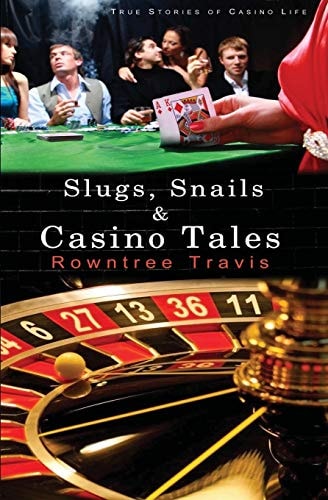 Slugs, Snails and Casino Tales True Stories of Casino Life