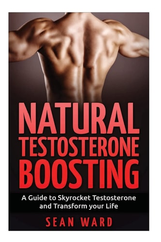 Testosterone Natural Testosterone Boosting: A Guide To Skyrocket Testosterone and Transform Your Life