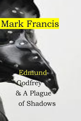 Edmund Godfrey and a Plague of Shadows 100,000 from the Plague. Who Cares about a Few Murders? Edmund Godfrey- That's Who